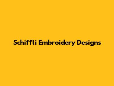 Schiffli Embroidery Designs