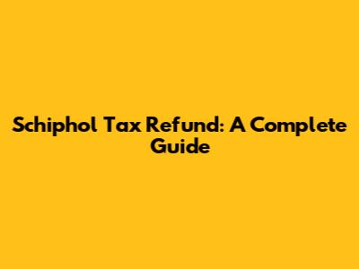 Schiphol Tax Refund: A Complete Guide