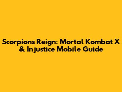 Scorpion's Reign: Mortal Kombat X & Injustice Mobile Guide
