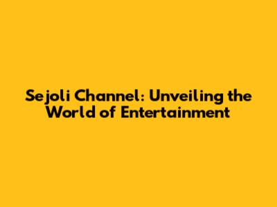 Sejoli Channel: Unveiling the World of Entertainment