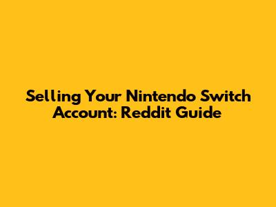 Selling Your Nintendo Switch Account: Reddit Guide