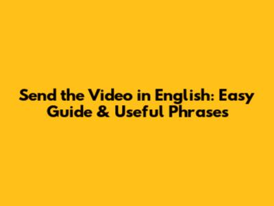Send the Video in English: Easy Guide & Useful Phrases