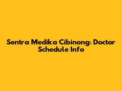 Sentra Medika Cibinong: Doctor Schedule Info