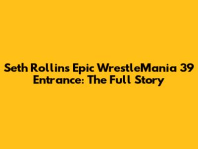Seth Rollins' Epic WrestleMania 39 Entrance: The Full Story