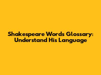 Shakespeare Words Glossary: Understand His Language