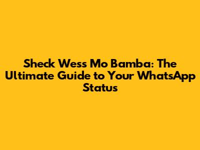 Sheck Wes's 'Mo Bamba': The Ultimate Guide to Your WhatsApp Status