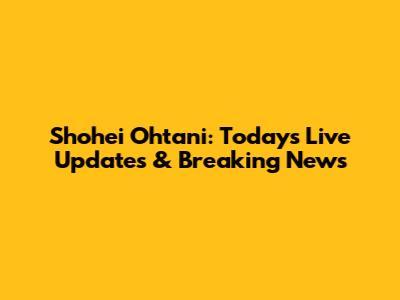 Shohei Ohtani: Today's Live Updates & Breaking News