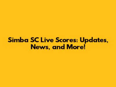 Simba SC Live Scores: Updates, News, and More!
