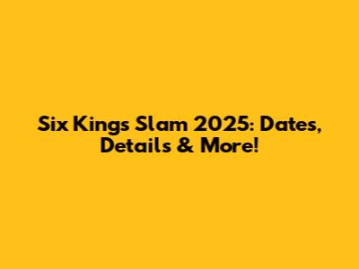 Six Kings Slam 2025: Dates, Details & More!