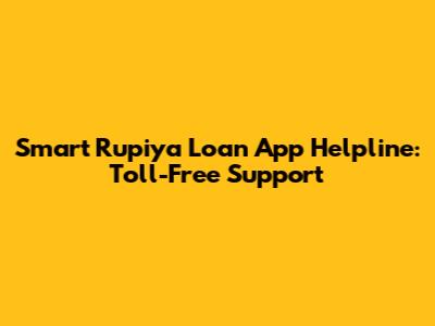 Smart Rupiya Loan App Helpline: Toll-Free Support