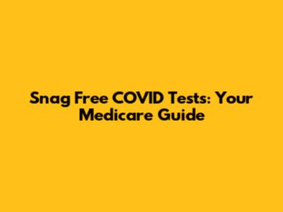 Snag Free COVID Tests: Your Medicare Guide