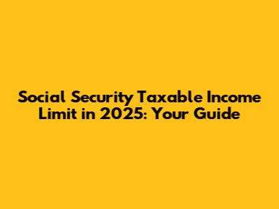 Social Security Taxable Income Limit in 2025: Your Guide
