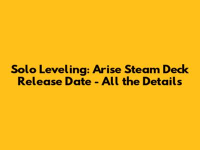 Solo Leveling: Arise Steam Deck Release Date - All the Details
