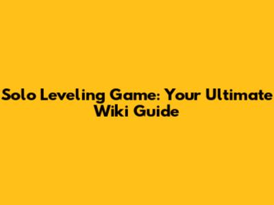 Solo Leveling Game: Your Ultimate Wiki Guide