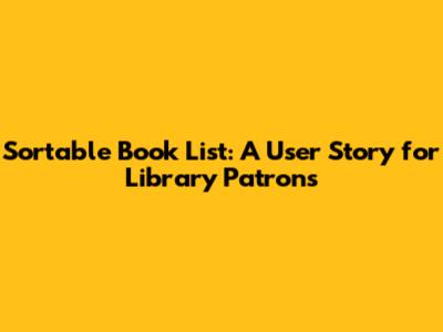 Sortable Book List: A User Story for Library Patrons