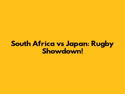 South Africa vs Japan: Rugby Showdown!