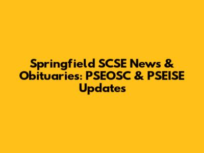 Springfield SCSE News & Obituaries: PSEOSC & PSEISE Updates