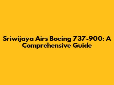 Sriwijaya Air's Boeing 737-900: A Comprehensive Guide