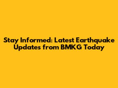 Stay Informed: Latest Earthquake Updates from BMKG Today