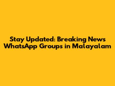 Stay Updated: Breaking News WhatsApp Groups in Malayalam
