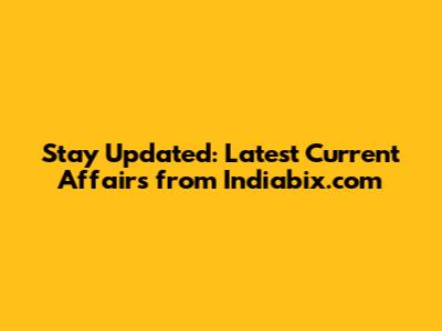 Stay Updated: Latest Current Affairs from Indiabix.com