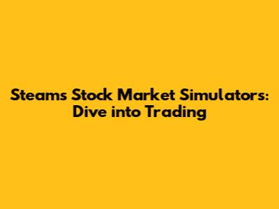 Steam's Stock Market Simulators: Dive into Trading
