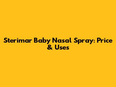 Sterimar Baby Nasal Spray: Price & Uses