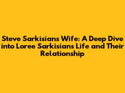 Steve Sarkisian's Wife: A Deep Dive into Loree Sarkisian's Life and Their Relationship