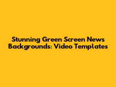 Stunning Green Screen News Backgrounds: Video Templates