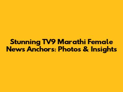 Stunning TV9 Marathi Female News Anchors: Photos & Insights