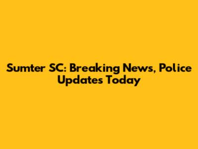 Sumter SC: Breaking News, Police Updates Today