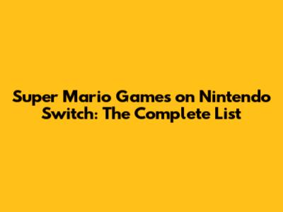 Super Mario Games on Nintendo Switch: The Complete List