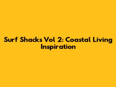 Surf Shacks Vol 2: Coastal Living Inspiration