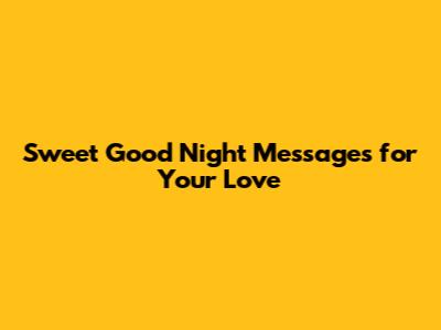Sweet Good Night Messages for Your Love