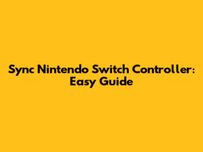 Sync Nintendo Switch Controller: Easy Guide