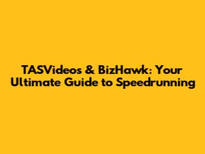 TASVideos & BizHawk: Your Ultimate Guide to Speedrunning
