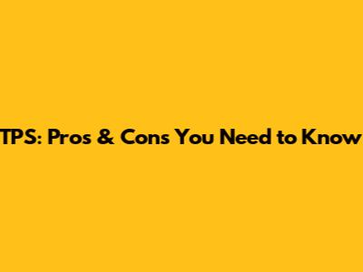 TPS: Pros & Cons You Need to Know