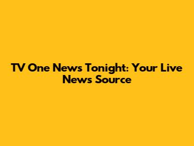 TV One News Tonight: Your Live News Source