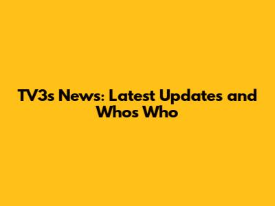 TV3's News: Latest Updates and Who's Who