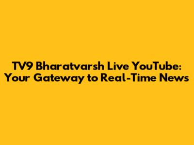 TV9 Bharatvarsh Live YouTube: Your Gateway to Real-Time News