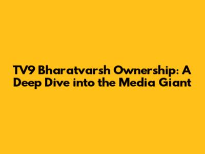TV9 Bharatvarsh Ownership: A Deep Dive into the Media Giant