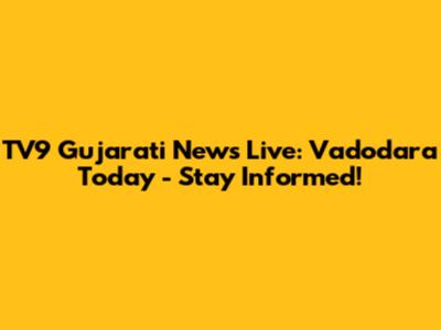 TV9 Gujarati News Live: Vadodara Today - Stay Informed!