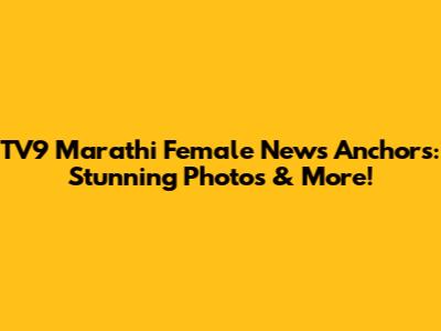 TV9 Marathi Female News Anchors: Stunning Photos & More!