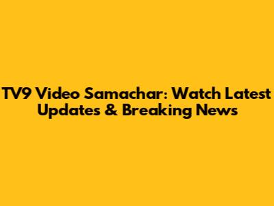 TV9 Video Samachar: Watch Latest Updates & Breaking News