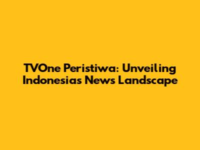 TVOne Peristiwa: Unveiling Indonesia's News Landscape