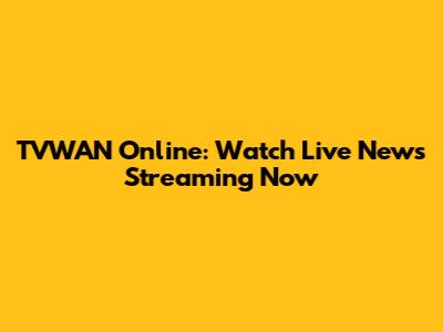 TVWAN Online: Watch Live News Streaming Now
