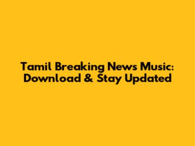 Tamil Breaking News Music: Download & Stay Updated