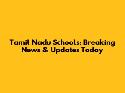 Tamil Nadu Schools: Breaking News & Updates Today
