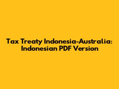 Tax Treaty Indonesia-Australia: Indonesian PDF Version