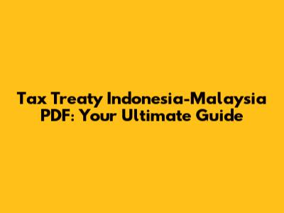 Tax Treaty Indonesia-Malaysia PDF: Your Ultimate Guide